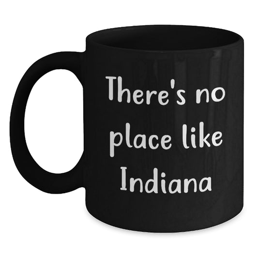 Funny Indiana Black Coffee Mugs Gifts for Men and Women from Friends and Family with There's No Place Like Indiana Quote - Main