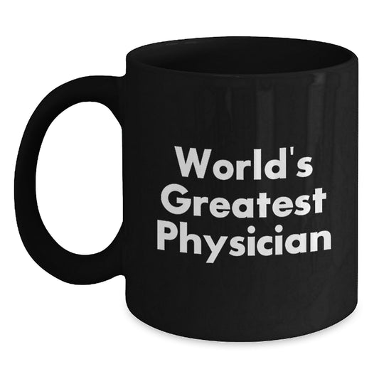 World's Greatest Physician Funny Quotes Black Coffee Mug Gifts from Men to Physicians Friends Unique Mother's Day Unique Gifts - Main