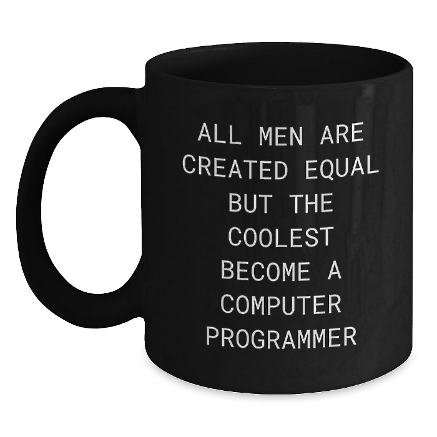 Funny Computer Programmer Black Coffee Mug - 'All Men Are Created Equal But The Coolest Become A Computer Programmer' Gifts for Dad from Family - Main