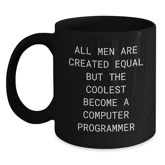 Funny Computer Programmer Black Coffee Mug - 'All Men Are Created Equal But The Coolest Become A Computer Programmer' Gifts for Dad from Family - Main