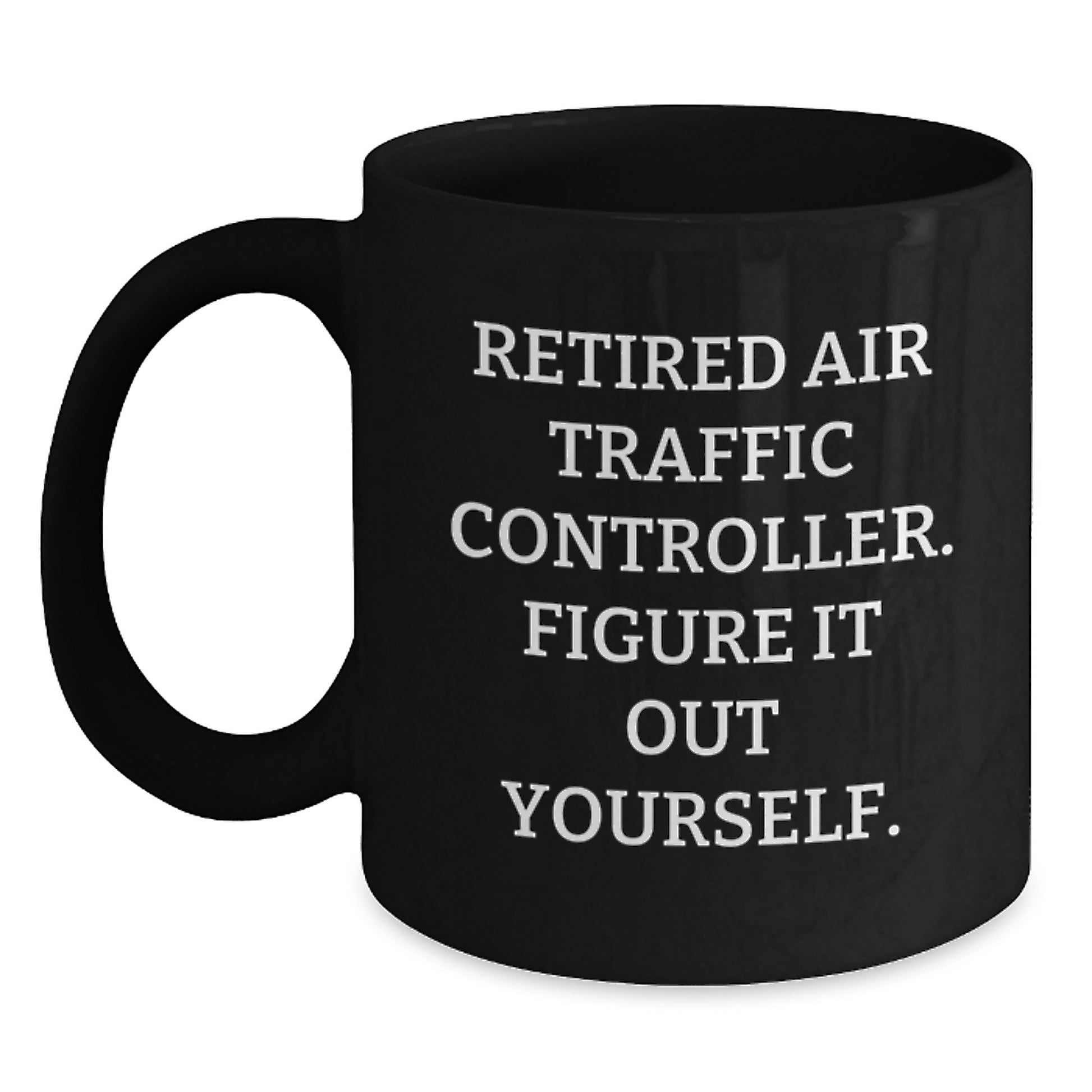 Funny Air Traffic Controller Gift for Men and Women, Black Coffee Mug with Inspirational Quote 'Figure It Out Yourself' from Friends and Family for Graduation - Main