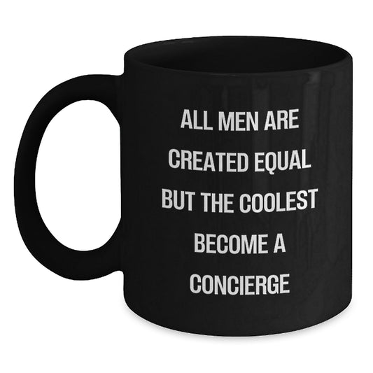 Funny Concierge Gifts from Men for Father's Day Unique Black Coffee Mugs - 'All Men Are Created Equal But The Coolest Become A Concierge' - Main