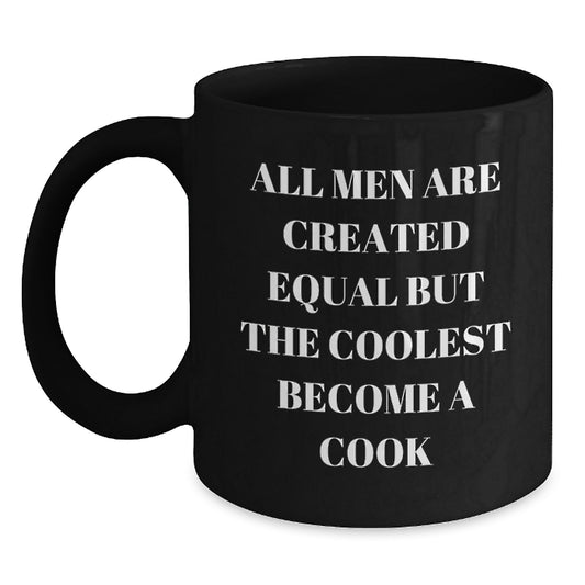 Gifts from Friends for Dad, Funny Quote Black Coffee Mug, Inspirational Cook Gifts, 'All Men Are Created Equal But The Coolest Become A Cook' Father's Day Unique Gifts - Main