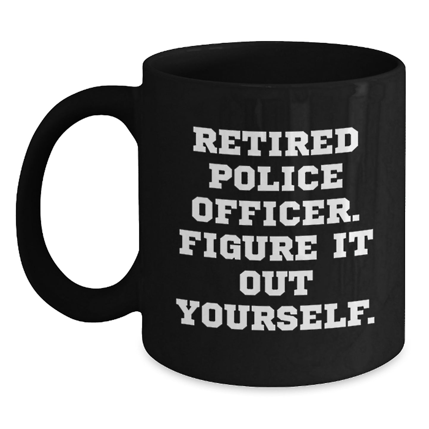 Funny Quote Black Coffee Mug Gifts for Police Officer Friends and Family Graduation Unique - Main