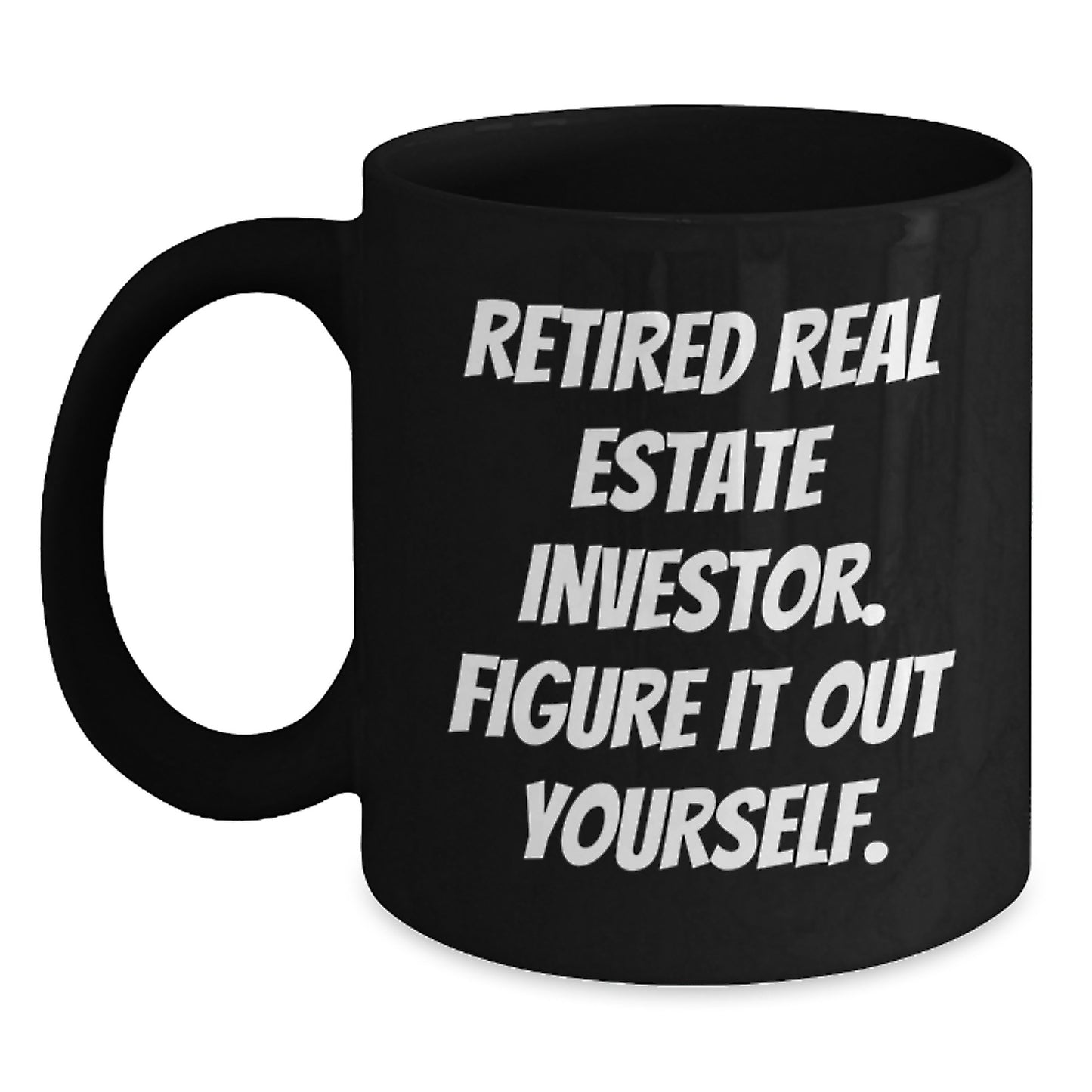 Funny Real Estate Investor Graduation Unique Gifts Gifts from Family - 'Figure It Out Yourself' Black Coffee Mug for Men Women Friends Coworkers Family - Main