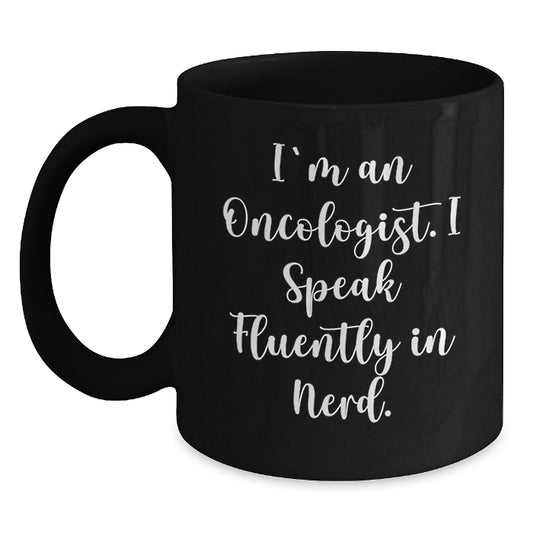 Funny Oncologist Gifts from Friends - Black Coffee Mug for Oncologist with I'm An Oncologist. I Speak Fluently In genius. - Main