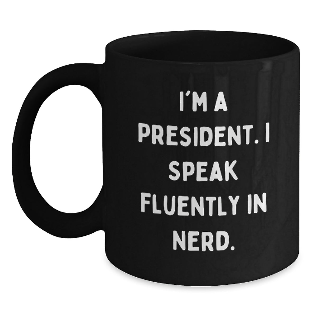 Funny President Gift for Him Birthday Unique Ideas Men Black Coffee Mug I'm A President I Speak Fluently In genius. - Main
