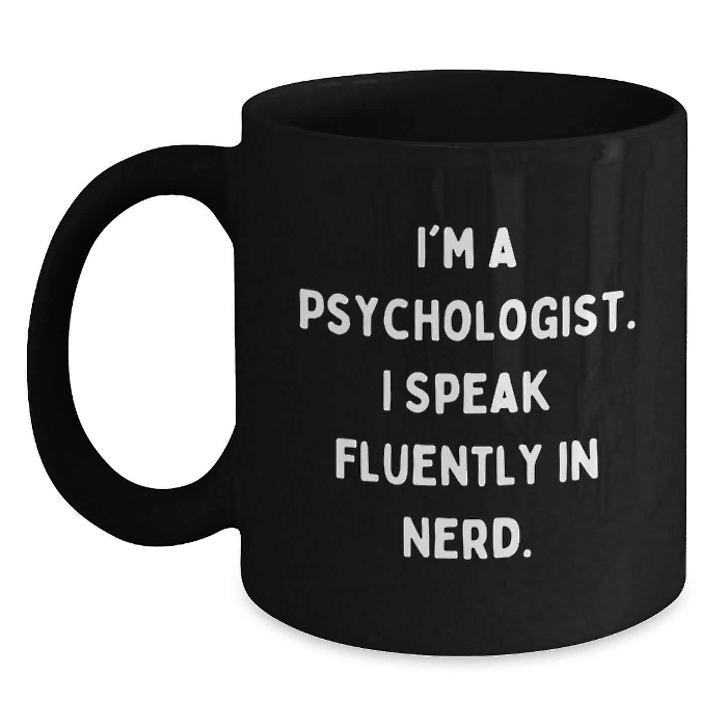 Funny Psychologist Gifts from Men to Friends and Family, I'm A Psychologist. I Speak Fluently In genius. Black Coffee Mug, Perfect for Graduation Unique Gifts - Main
