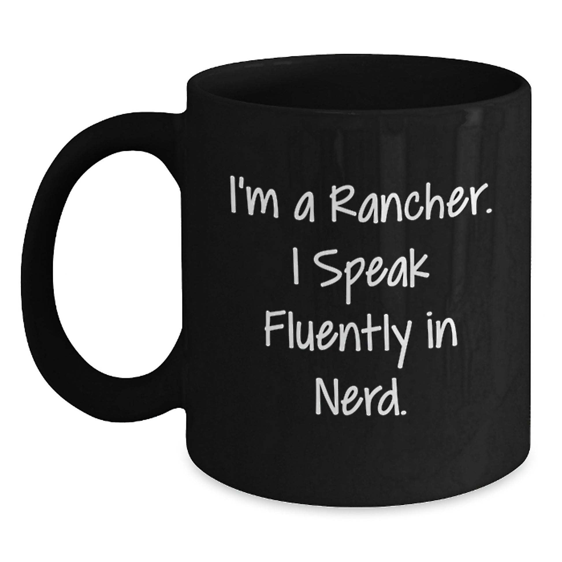 Funny Rancher Quotes Gifts from Men to Ranchers for Graduation Unique Black Coffee Mugs, I'm A Rancher. I Speak Fluently In genius. - Main