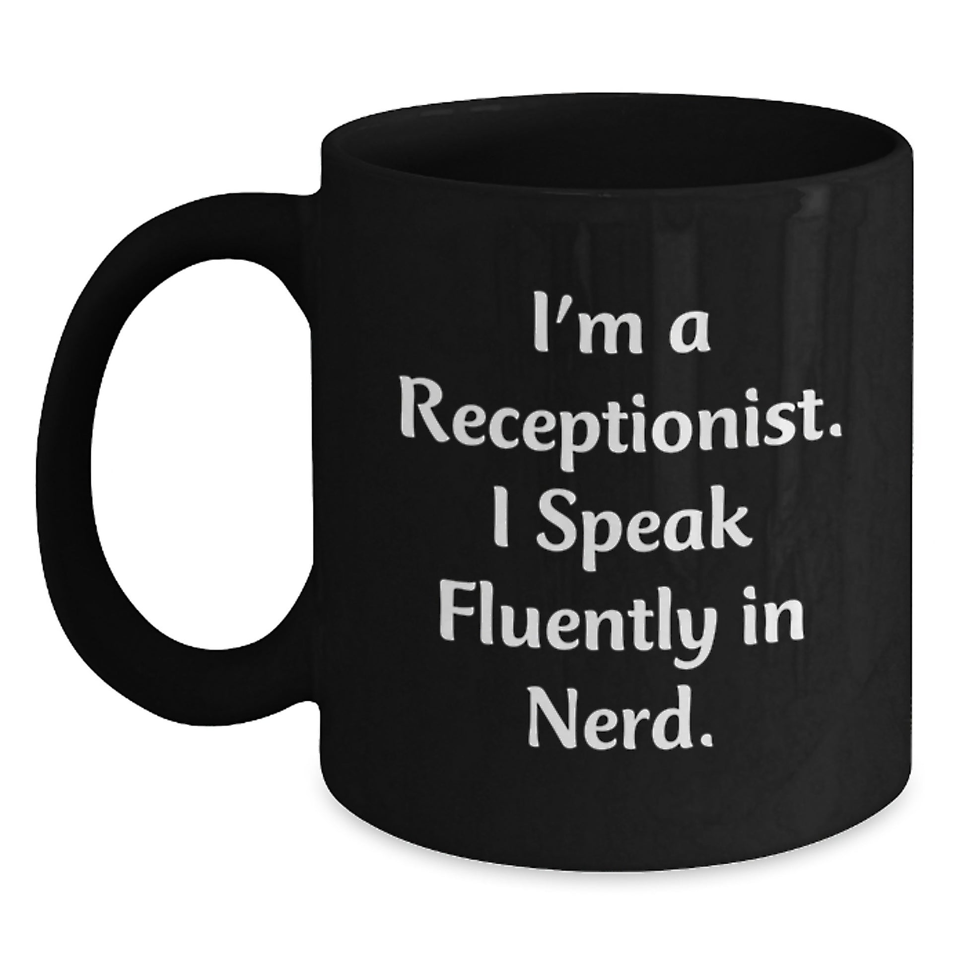 Funny Graduation Gifts for Receptionist - I'm A Receptionist. I Speak Fluently In genius. Black Coffee Mug Gifts from Friends, Coworkers, Family - Main