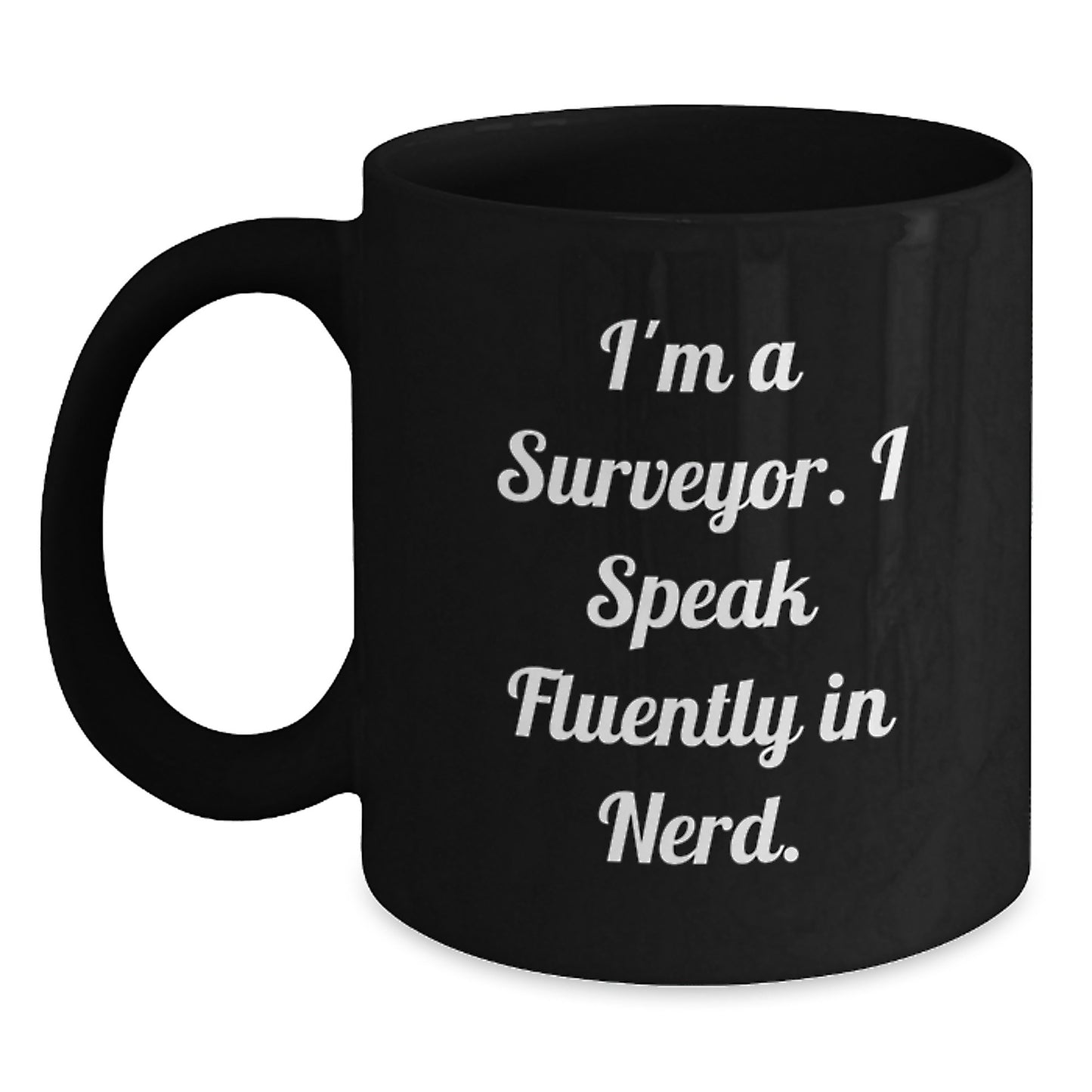 Funny Surveyor Mug Gifts for Graduation from Friends, Perfect for Surveyor Grad, 'I'm A Surveyor. I Speak Fluently In genius.' Black Coffee Mug, 11oz or 15oz, Microwave and Dishwasher Safe - Main