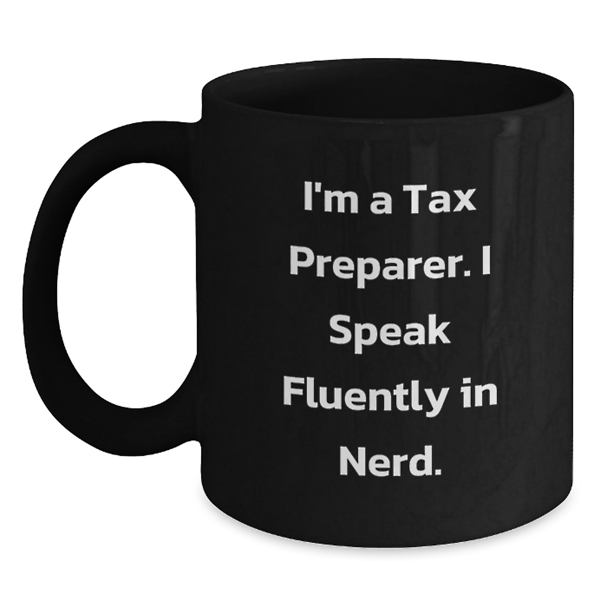 Funny Tax Preparer Gifts from Family for Graduation Unique - I'm A Tax Preparer. I Speak Fluently In genius. Black Coffee Mug - Main