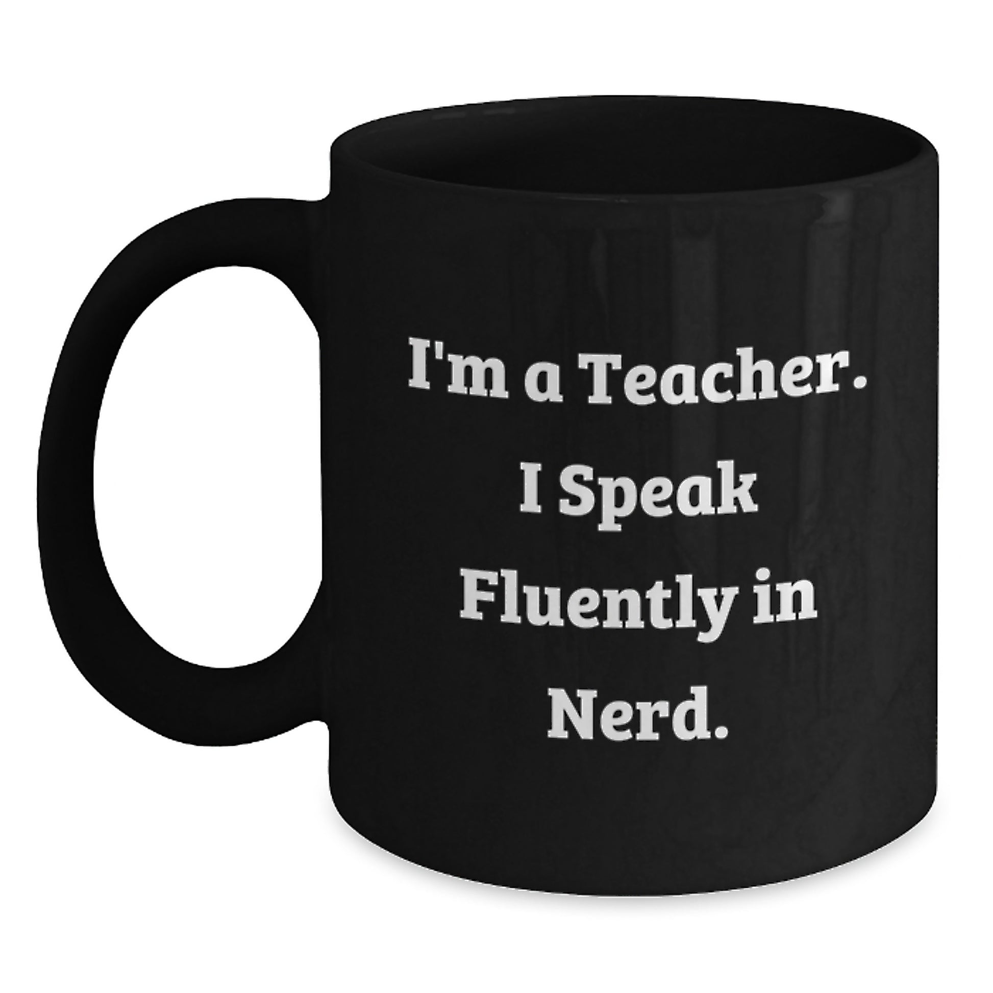 Funny Teacher Gifts from Friends - I'm A Teacher. I Speak Fluently In genius. Black Coffee Mug for Graduation Unique Gifts - Main