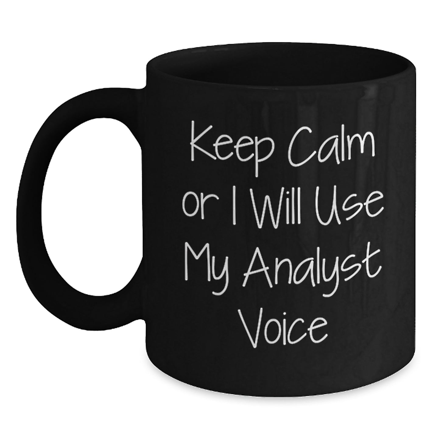 Funny Analyst Gifts for Mom - Keep Calm Or I Will Use My Analyst Voice Black Coffee Mug, Black, 11oz or 15oz - Main