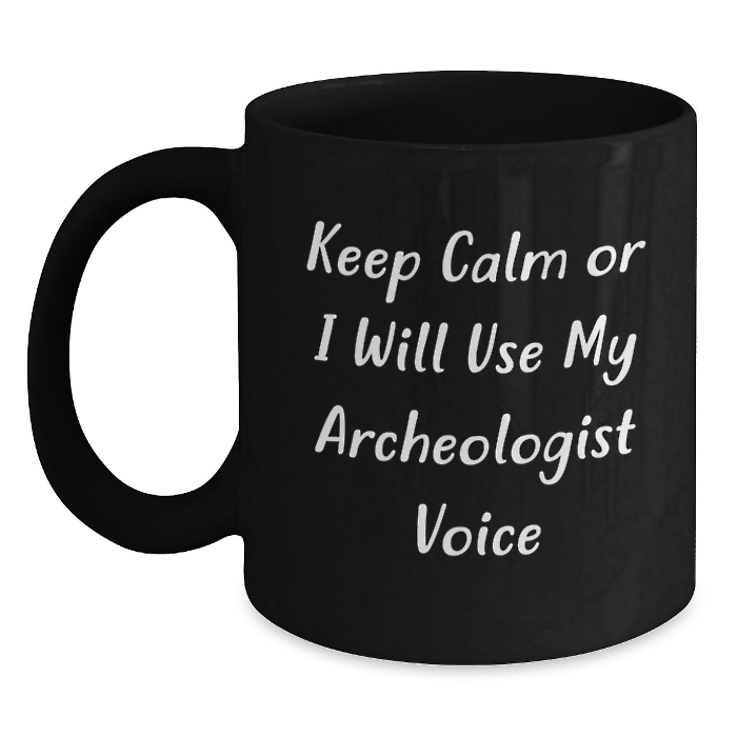Funny Archeologist Black Coffee Mug Gifts from Friends for Archeologists - Keep Calm Or I Will Use My Archeologist Voice - Unique Mother's Day Unique Gifts - Main