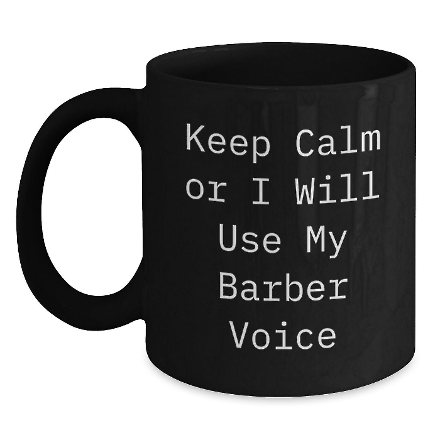 Funny Barber Gifts for Mom - Keep Calm or I'll Use My Barber Voice Black Coffee Mug, Unique Mother's Day Unique Gifts from Friends - Main