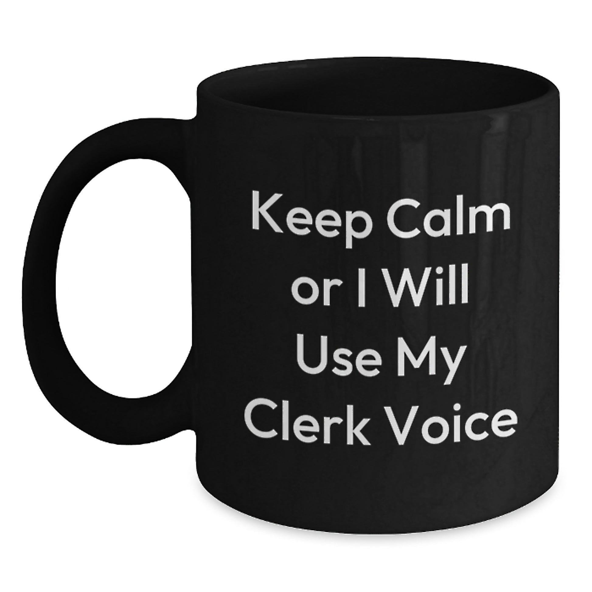 Funny Clerk Gifts from Friends, Birthday Unique Mugs for Men - Keep Calm Or I Will Use My Clerk Voice Black Coffee Mug, 11oz or 15oz Ceramic, Microwave and Dishwasher Safe - Main
