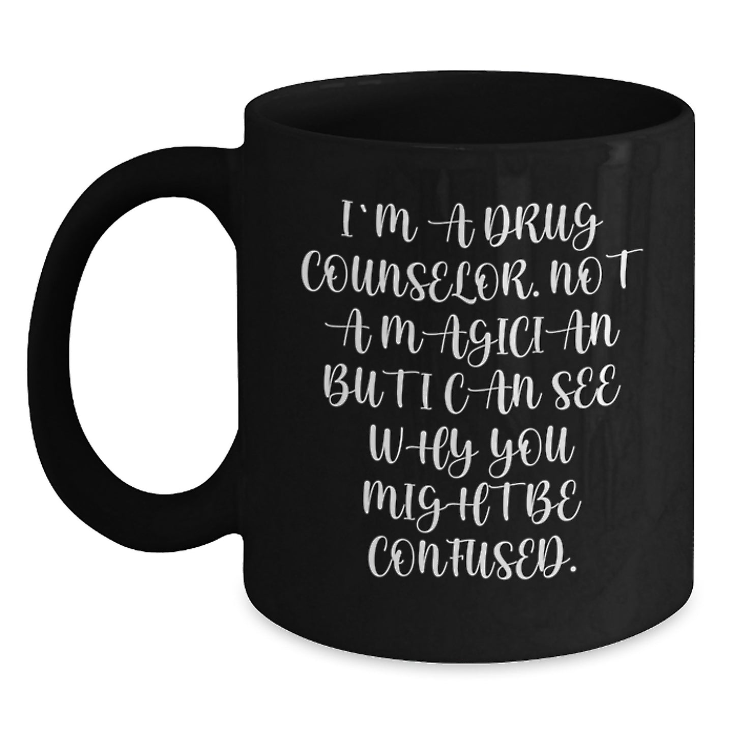 Funny Inspirational Gift for Men from Drug Counselor - I'm A Drug Counselor. Not A Magician... Black Coffee Mug - Graduation Unique Gifts - Main