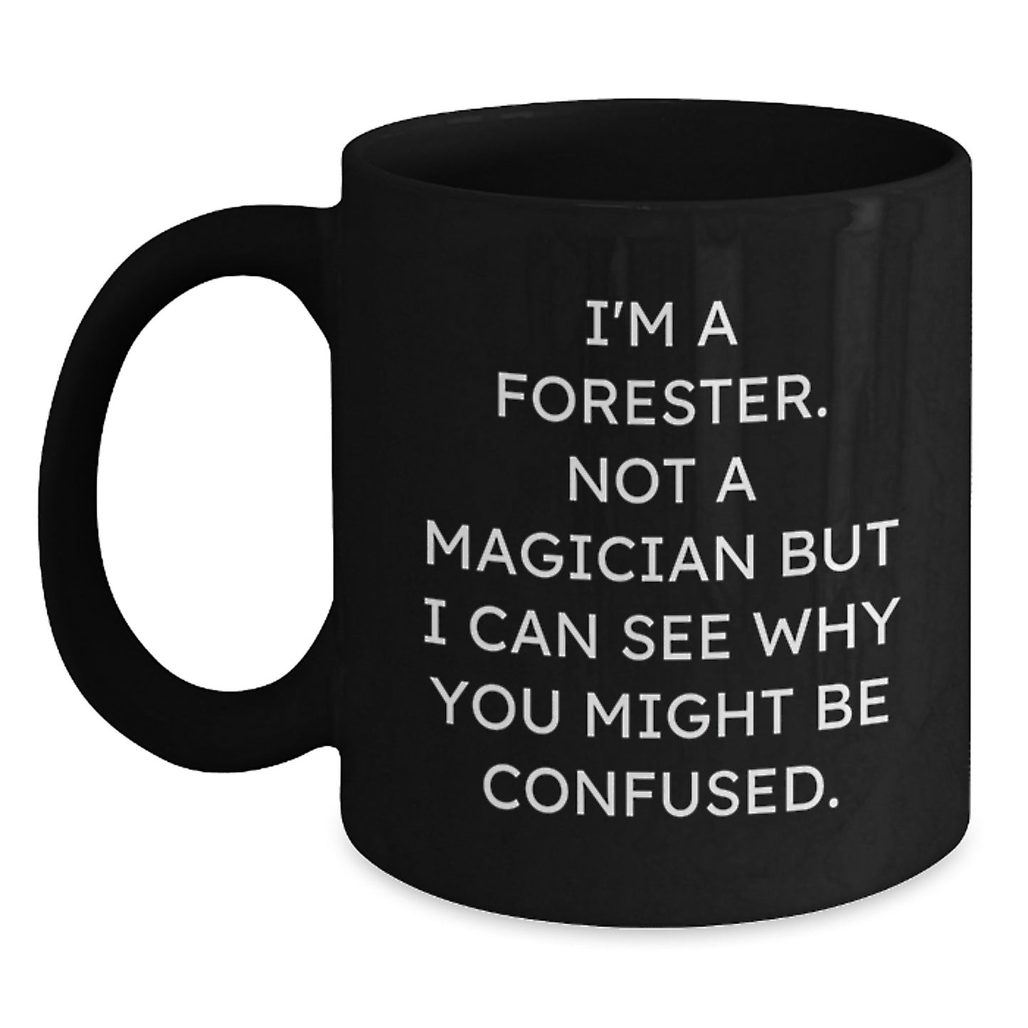 Funny Quote Forester Gifts from Men to Forester Friends, Unique Graduation Gifts for Forester Lovers, Black Coffee Mug, 11oz or 15oz, Microwave and Dishwasher Safe - Main