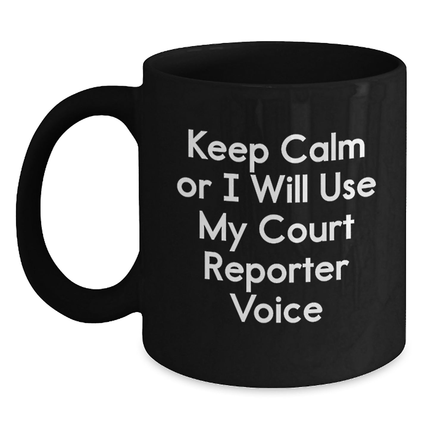 Funny Court Reporter Gift, Unique Birthday Unique Gifts from Friends, Black Coffee Mug with Keep Calm Or I Will Use My Court Reporter Voice Quote for Court Reporter - Main