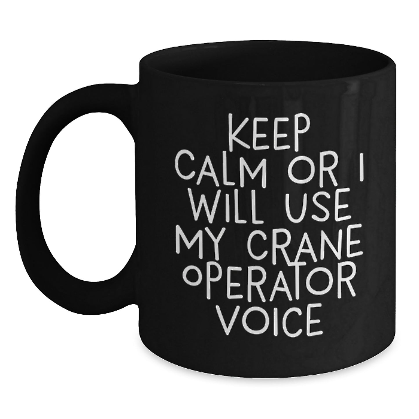 Funny Crane Operator Gifts for Him, Black Coffee Mug, 'Keep Calm Or I Will Use My Crane Operator Voice' Graduation Unique Gifts from Friends and Family - Main