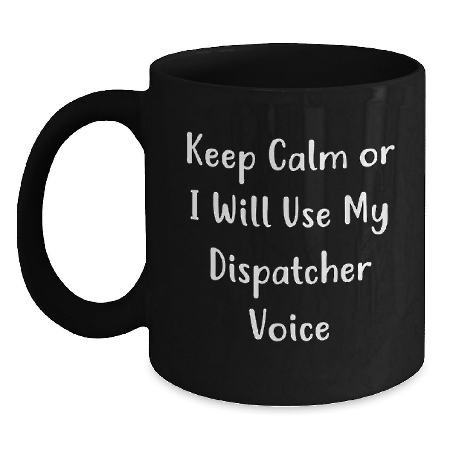 Dispatcher Gifts, Funny Quote Mug for Men, Women, or Friends, Graduation Unique Gifts from Family to Dispatcher, Black Coffee Mug with 'Keep Calm Or I Will Use My Dispatcher Voice' - Main