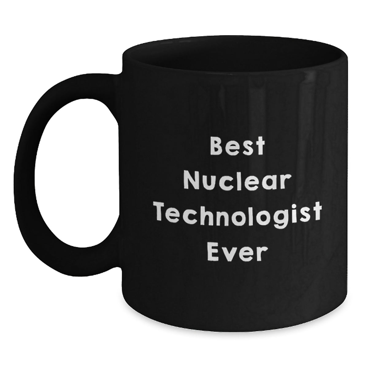 Funny Gifts from Friends Nuclear Technologist Black Coffee Mug Best Ever Quote Birthday Unique Presents - Main