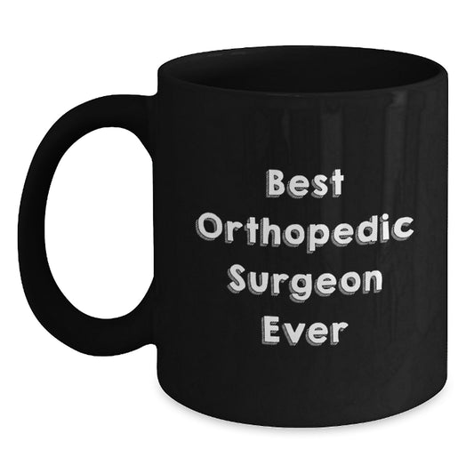 Unique Gifts from Friends and Family to Orthopedic Surgeon - Best Orthopedic Surgeon Ever Coffee Mug, Birthday Unique Gifts for Orthopedic Surgeon, Black Coffee Mug - Main