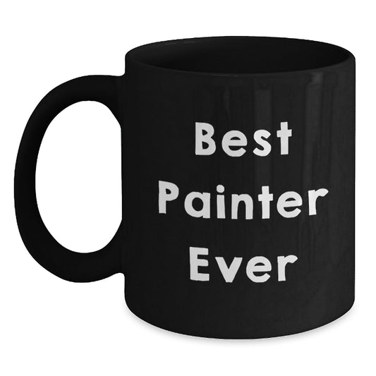 Funny Painter Gifts - Best Painter Ever Black Coffee Mug for Birthday Unique Gifts from Friends to Family - Main