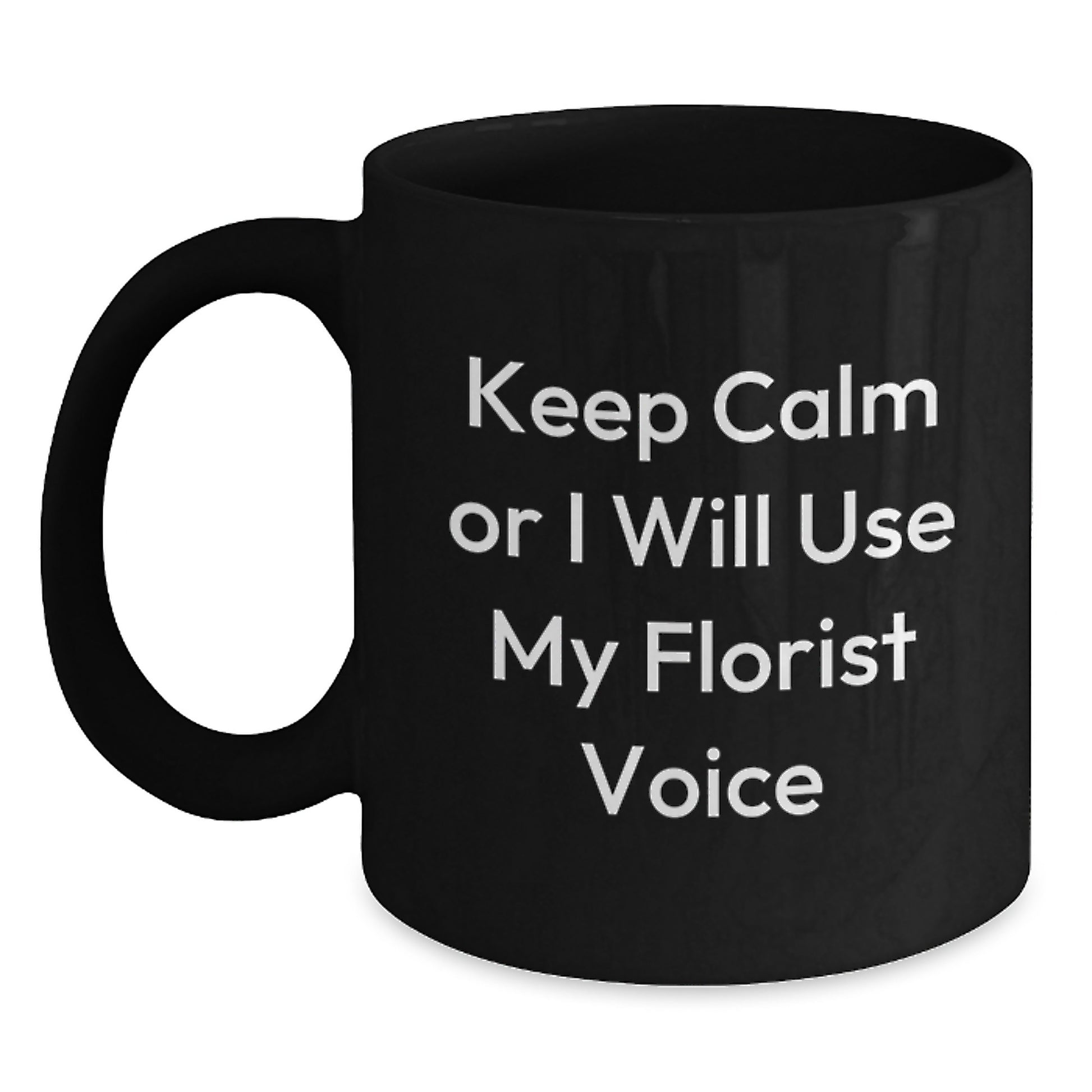 Funny Florist Gifts for Men - Keep Calm Or I Will Use My Florist Voice Black Coffee Mug Gifts from Family, Friends, or Coworkers for Father's Day Unique Gifts - Main