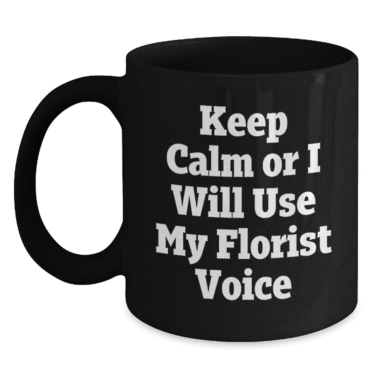 Florist Funny Quote Black Coffee Mug, Gifts from Men, Women, or Friends to Florist, Father's Day Unique Presents for Florist Lovers - Main