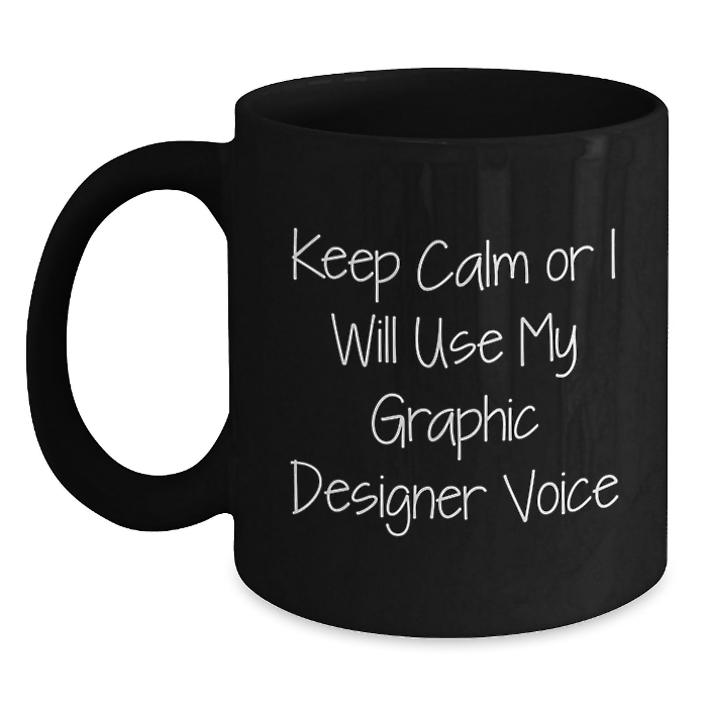 Funny Graphic Designer Black Coffee Mug Gifts from Dad to Graphic Designer on Father's Day - Keep Calm Or I Will Use My Graphic Designer Voice - Black 11oz or 15oz Ceramic Mug - Main