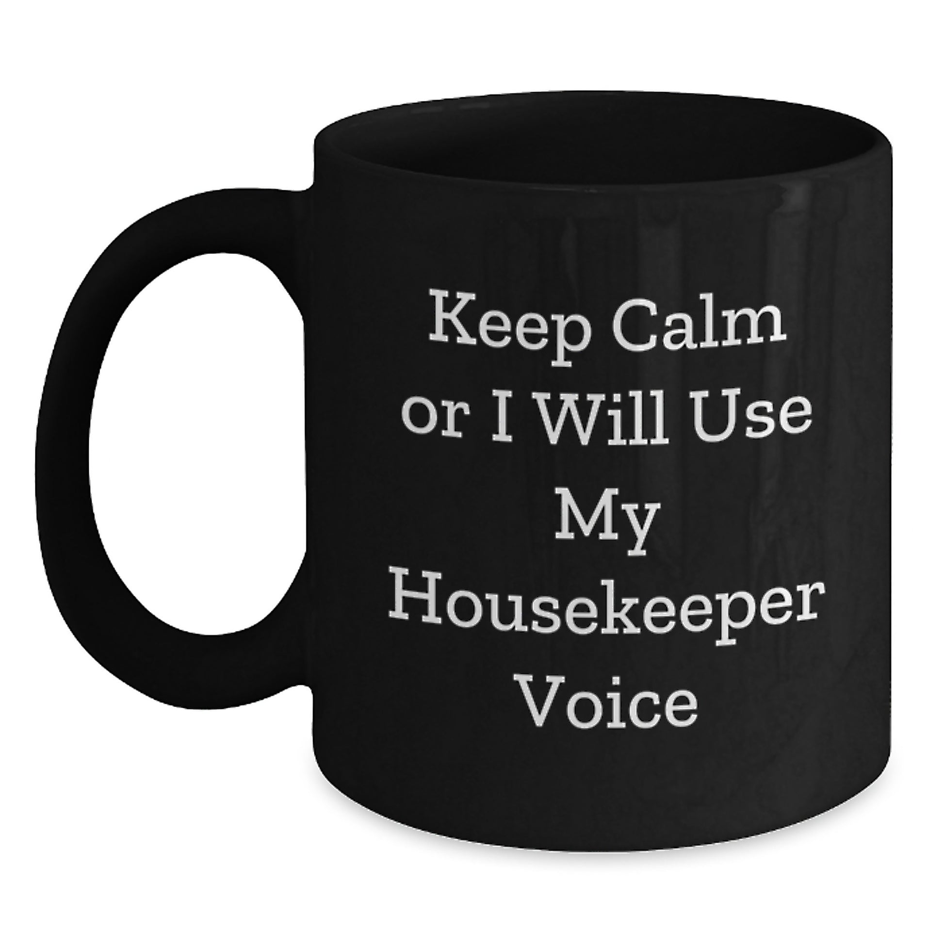 Funny Housekeeper Gifts - 'Keep Calm Or I Will Use My Housekeeper Voice' Black Coffee Mug for Dad, Gift from Men for Father's Day - Main