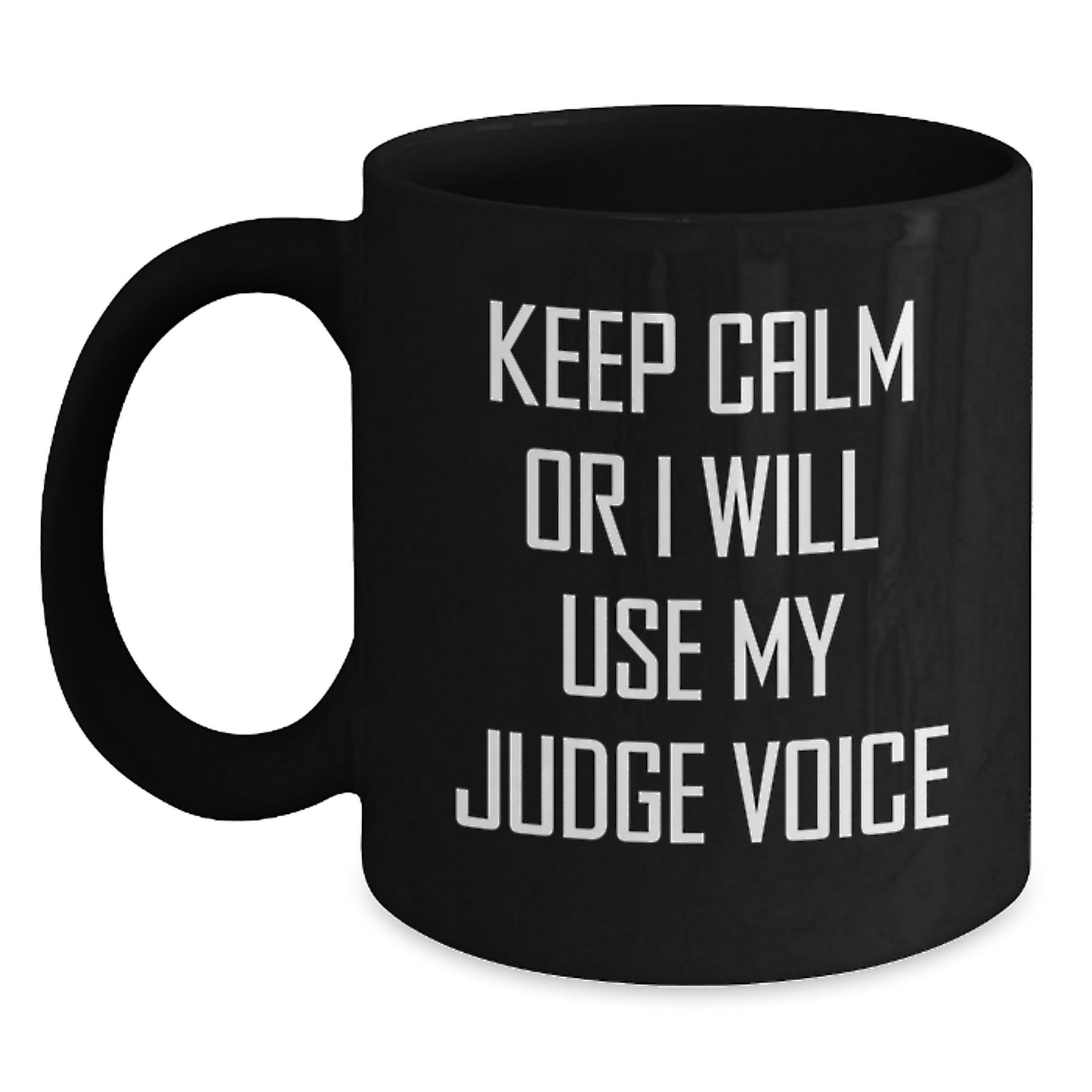 Funny Judge Gifts, Keep Calm Or I Will Use My Judge Voice, Black Coffee Mug for Judge Friends from Family - Main