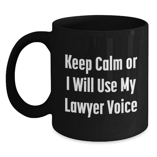 Funny Lawyer Gifts from Men to Lawyer Friends and Family Black Coffee Mug - Keep Calm Or I Will Use My Lawyer Voice - Main