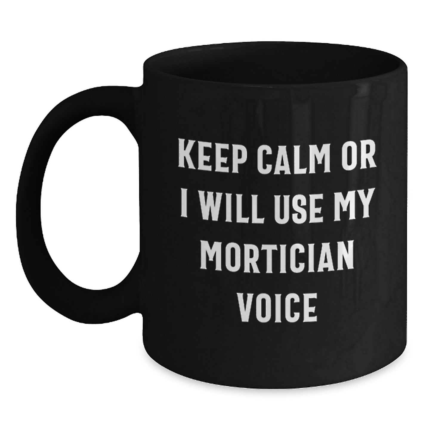 Funny Mortician Gifts from Men to Mortician Friends and Family on Mother's Day - Black Coffee Mug Keep Calm Or I Will Use My Mortician Voice - Main