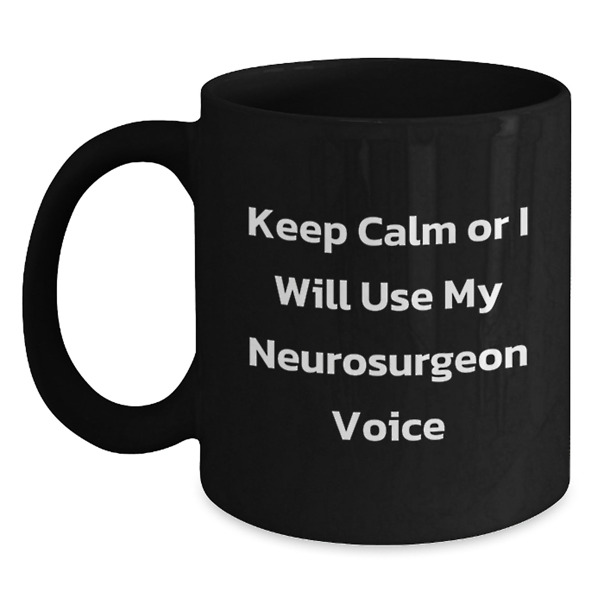 Funny Neurosurgeon Gifts from Men, Black Coffee Mug for Neurosurgeon on Mother's Day, Keep Calm Or I Will Use My Neurosurgeon Voice - Main