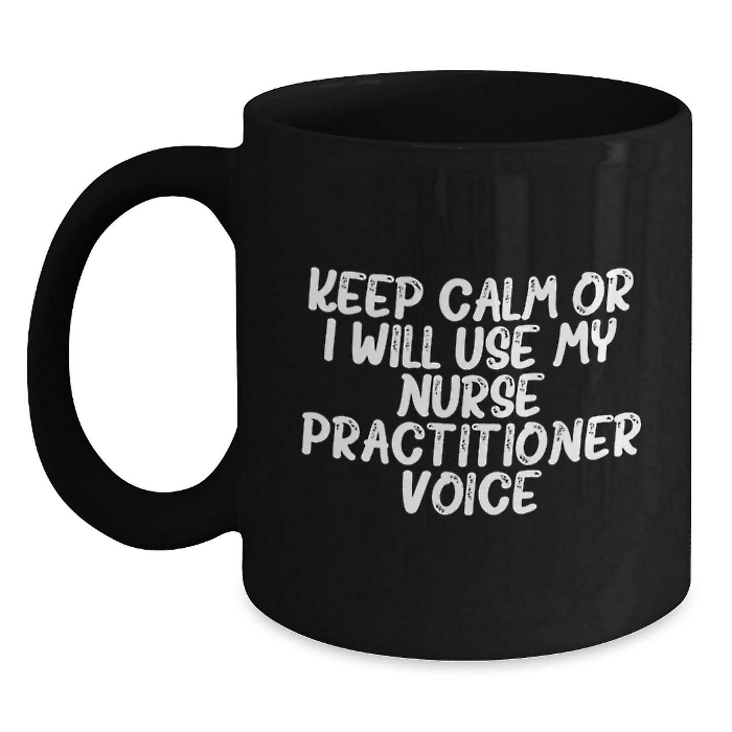 Funny Nurse Practitioner Gifts from Friends for Nurse Practitioners, Graduation Unique Mugs with Quote Keep Calm Or I Will Use My Nurse Practitioner Voice, Black Coffee Mug for Nurse Practitioner - Main