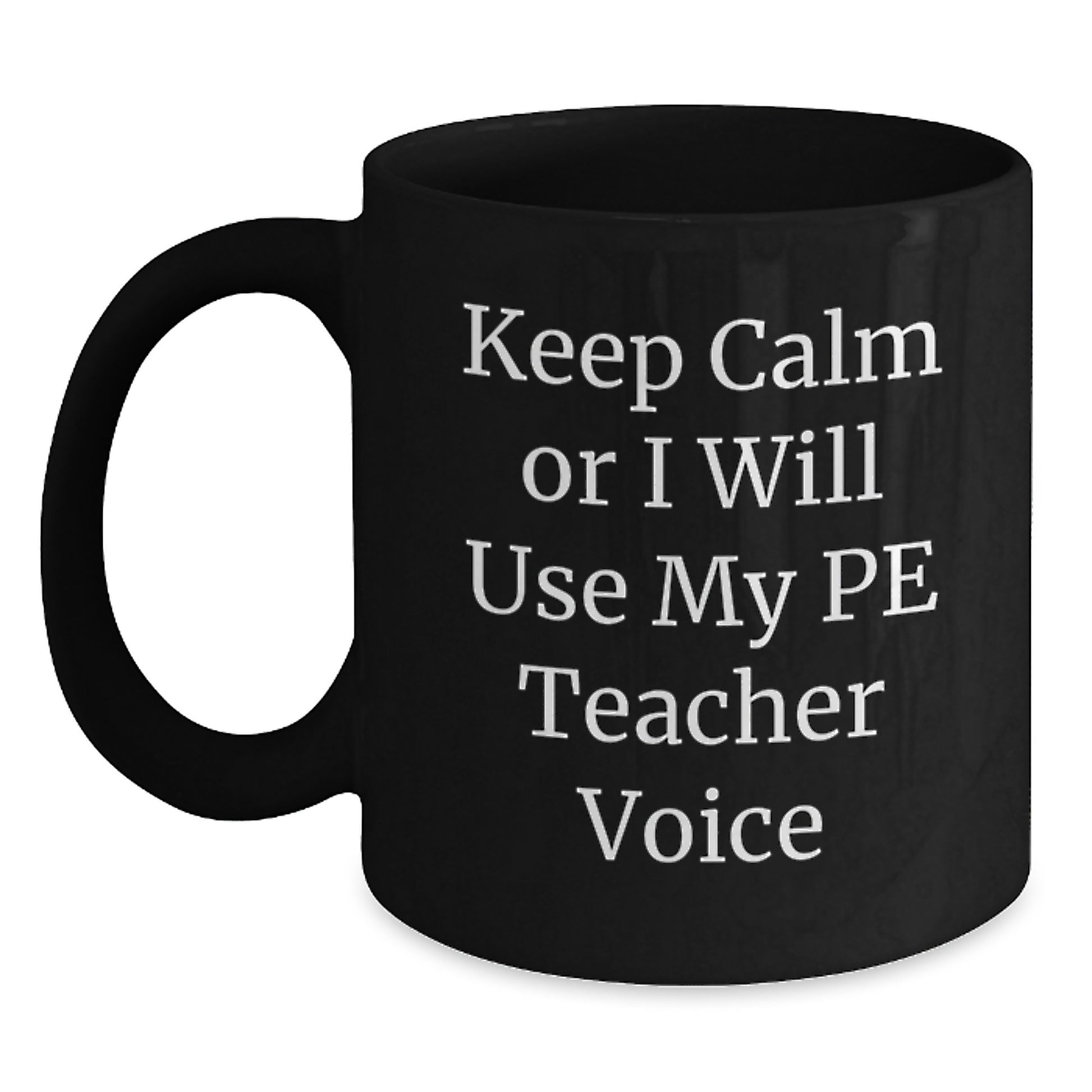 Funny PE Teacher Gifts for Men from Friends - Keep Calm Or I Will Use My Pe Teacher Voice Black Coffee Mug Graduation Unique Gifts - Main