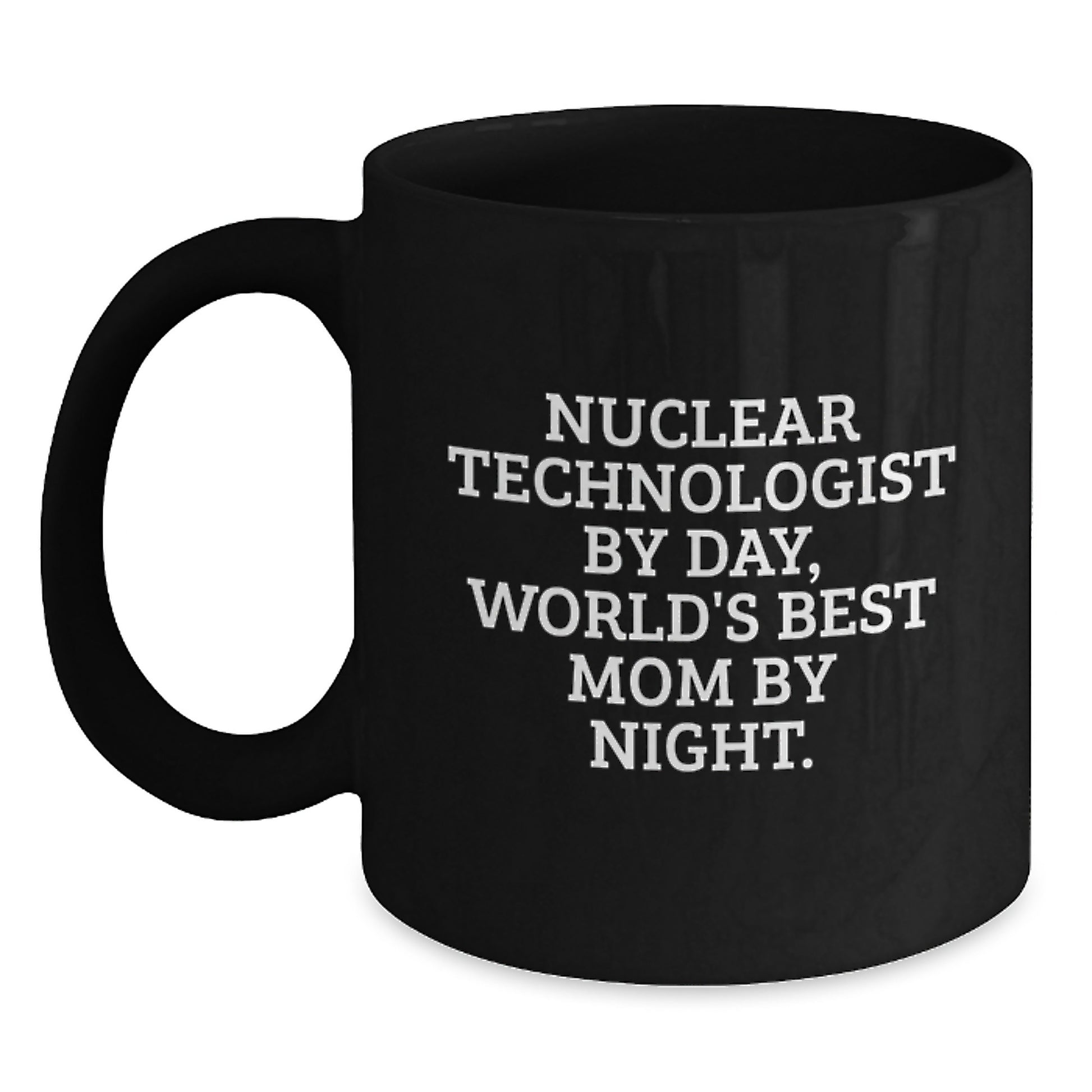 Funny Nuclear Technologist Gifts for Him - Nuclear Technologist Black Coffee Mug - Gifts from Family for Birthday Unique Gifts - Main