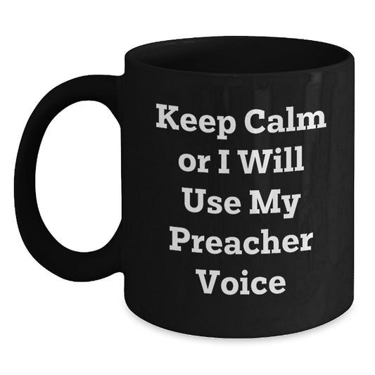 Funny Preacher Gifts for Men - Keep Calm Or I Will Use My Preacher Voice Black Coffee Mug - Unique Graduation Gifts from Family - Main