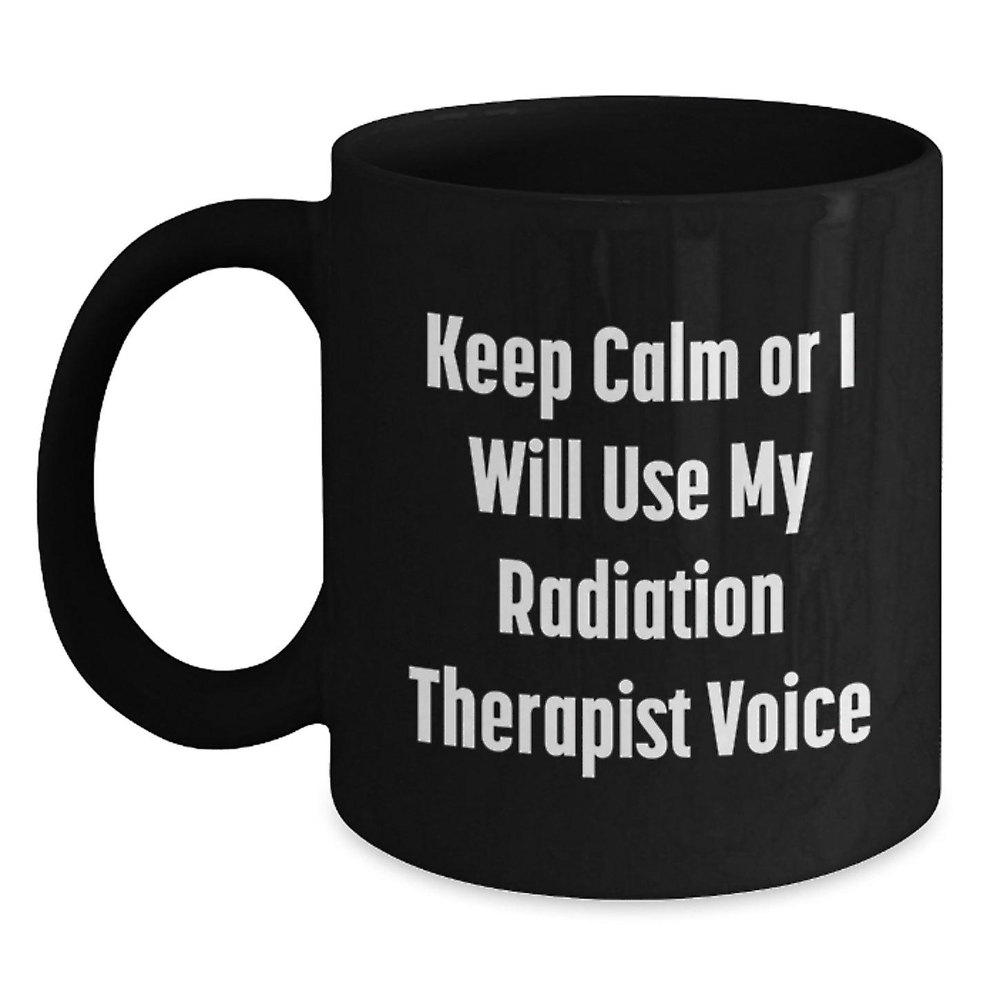 Funny Radiation Therapist Gifts for Men Women Friends Family - Keep Calm Or I Will Use My Radiation Therapist Voice Black Coffee Mug for Graduation Unique Gifts from Coworkers - Main