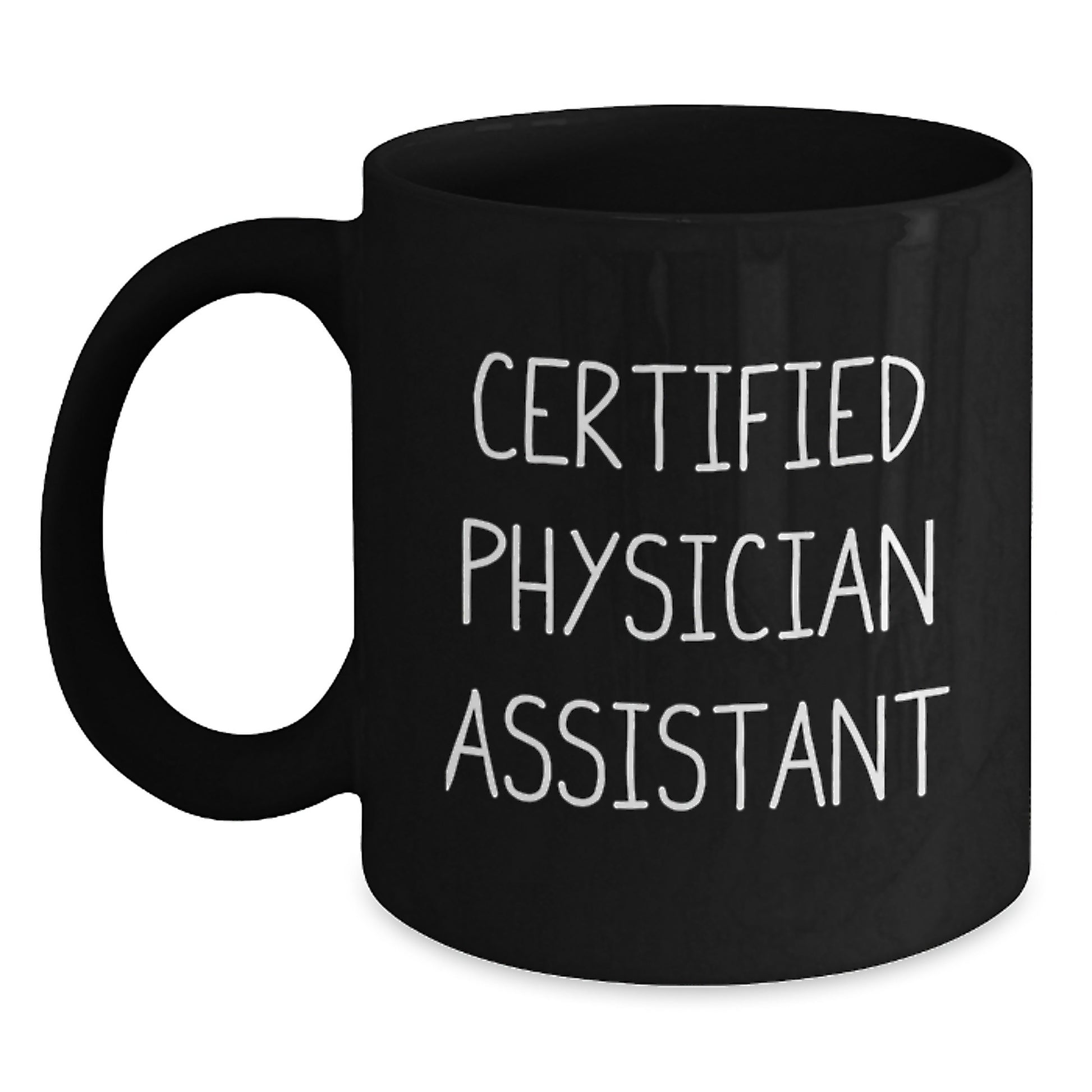 Certified Physician Assistant Funny Quote Gifts from Family Men to Physician Assistant Birthday Unique Gifts Black Coffee Mug - Main