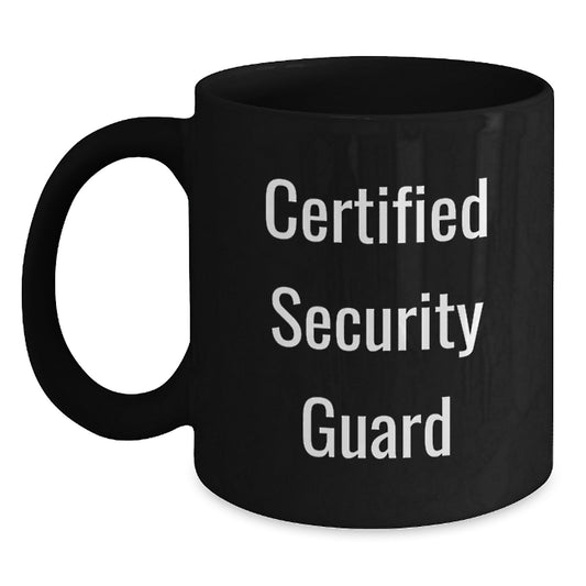 Certified Security Guard Funny Birthday Unique Gifts - Black Coffee Mug for Men, Funny Quotes, Security Guard Mugs, Unique Gifts from Friends, Coworkers, Family - Main