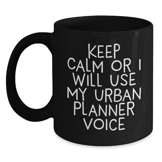 Funny Urban Planner Gifts from Mom to Daughter on Mother's Day - Black Coffee Mug - 'Keep Calm Or I Will Use My Urban Planner Voice' - Main