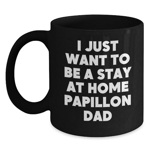 Funny Papillon Dog Lover Gifts from Men to Papillon Dog Parents - I Just Want To Be A Stay At Home Dad Black Coffee Mug for Valentine's Unique Gifts - Main