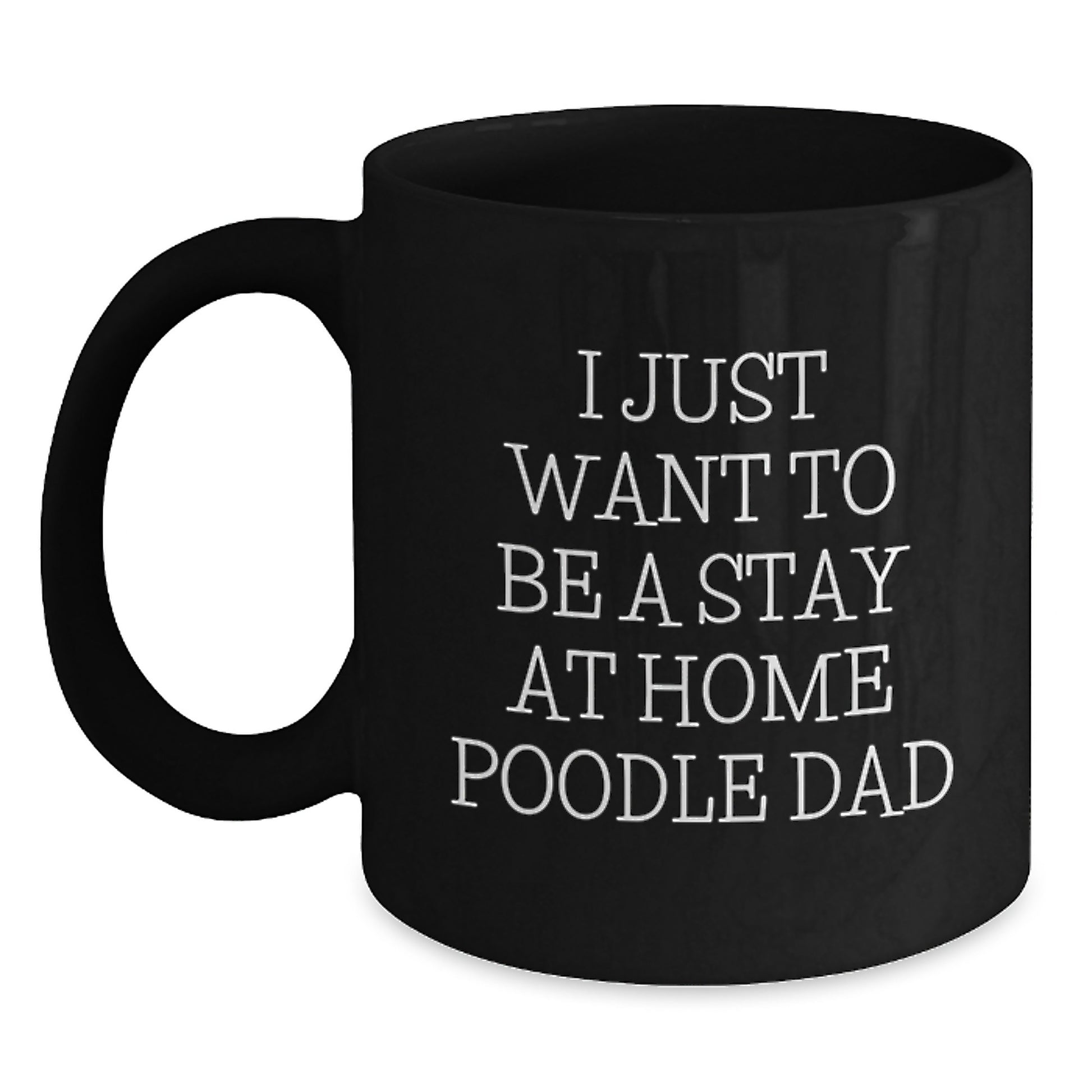 Funny Poodle Dog Gifts for Men from Wife - I Just Want To Be A Stay At Home Poodle Dad Valentine's Unique Gifts Black Coffee Mug - Main