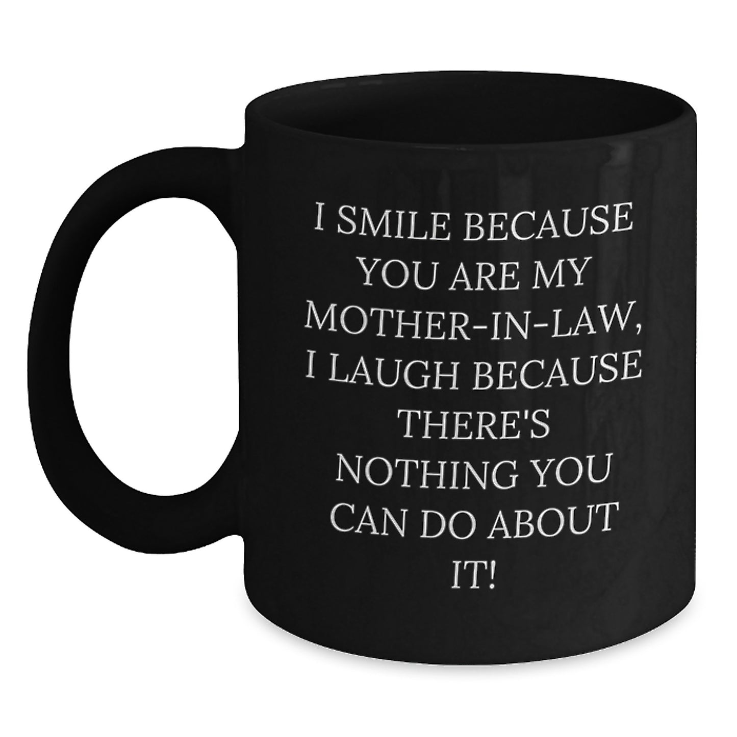 Funny Mom-in-law Gifts from Men, Women or Friends for Graduation Unique Unique Gifts, I Smile Because You Are My Mom-in-law, Black Coffee Mug - Main