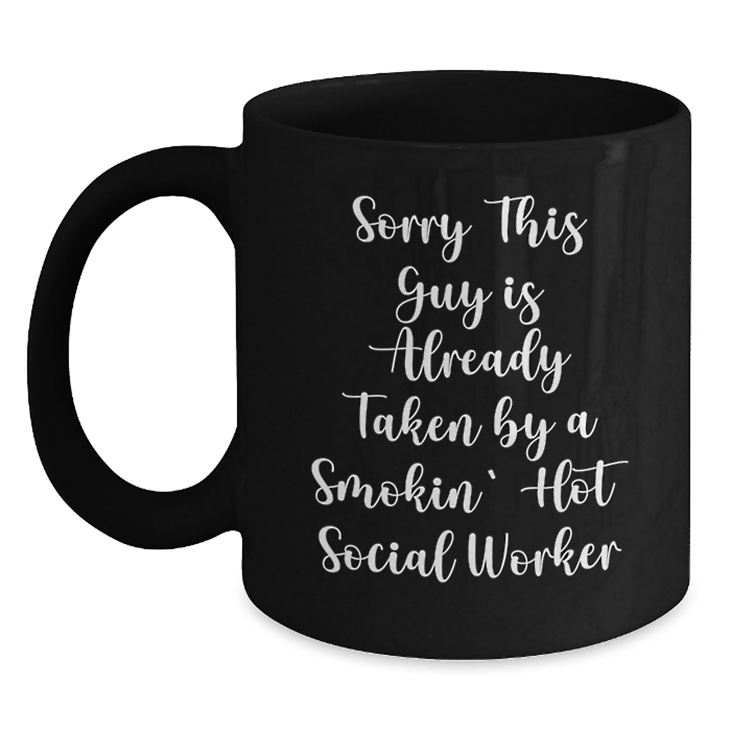 Funny Social Worker Gifts for Valentine's, Black Coffee Mug - 'Sorry This Guy Is Already Taken By A Smokin' Hot Social Worker' from Friends, Coworkers, or Family - Main