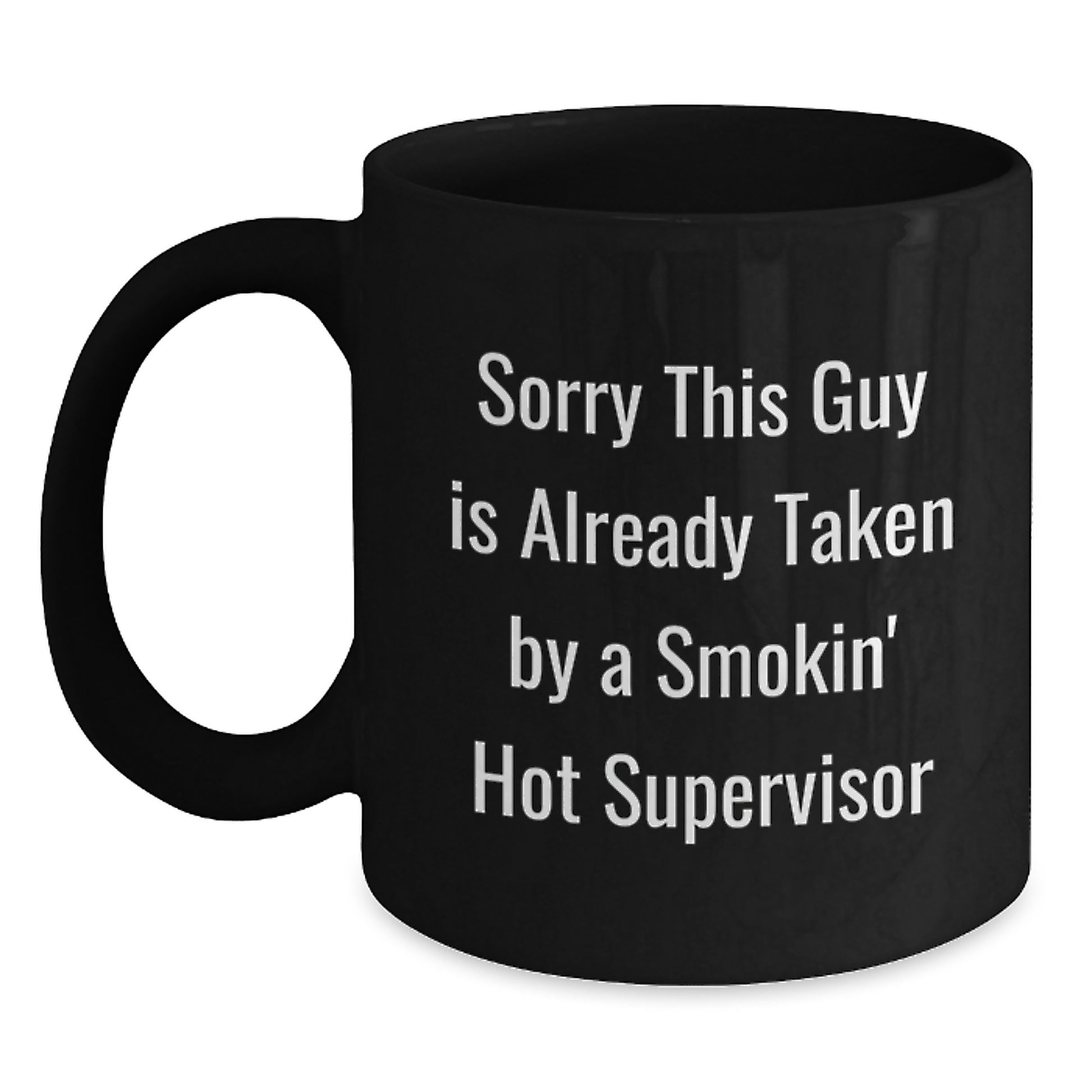 Funny Supervisor Gifts from Men, Women, Friends, Coworkers, Family - Sorry This Guy Is Already Taken By A Smokin' Hot Supervisor Valentine's Unique Black Coffee Mug - Main